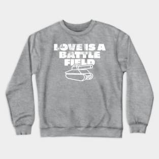 Love Is A Battlefield Crewneck Sweatshirt